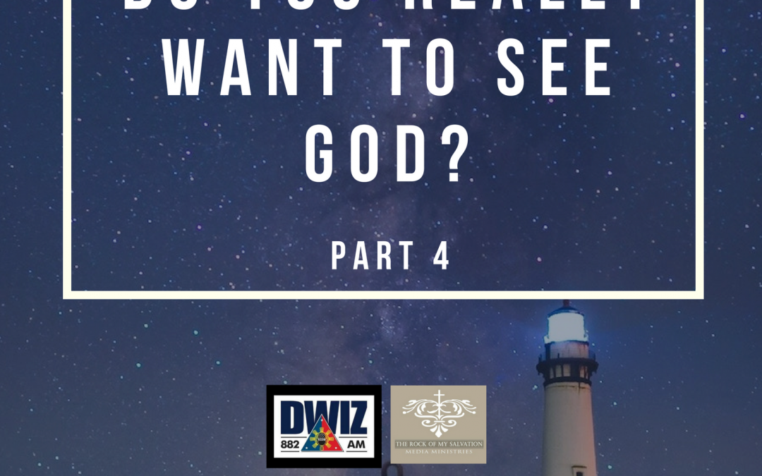Radio: Do You Really Want To See God? Part 4